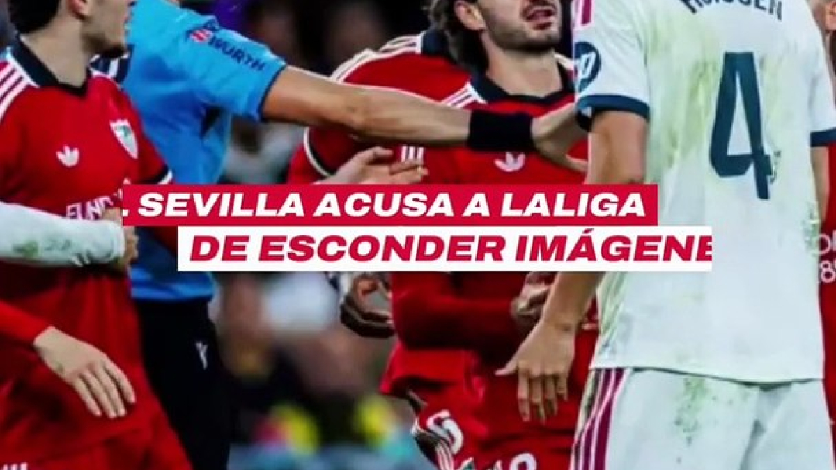 El Sevilla acusa a LaLiga de esconder imágenes del partido Real Madrid-Sevilla