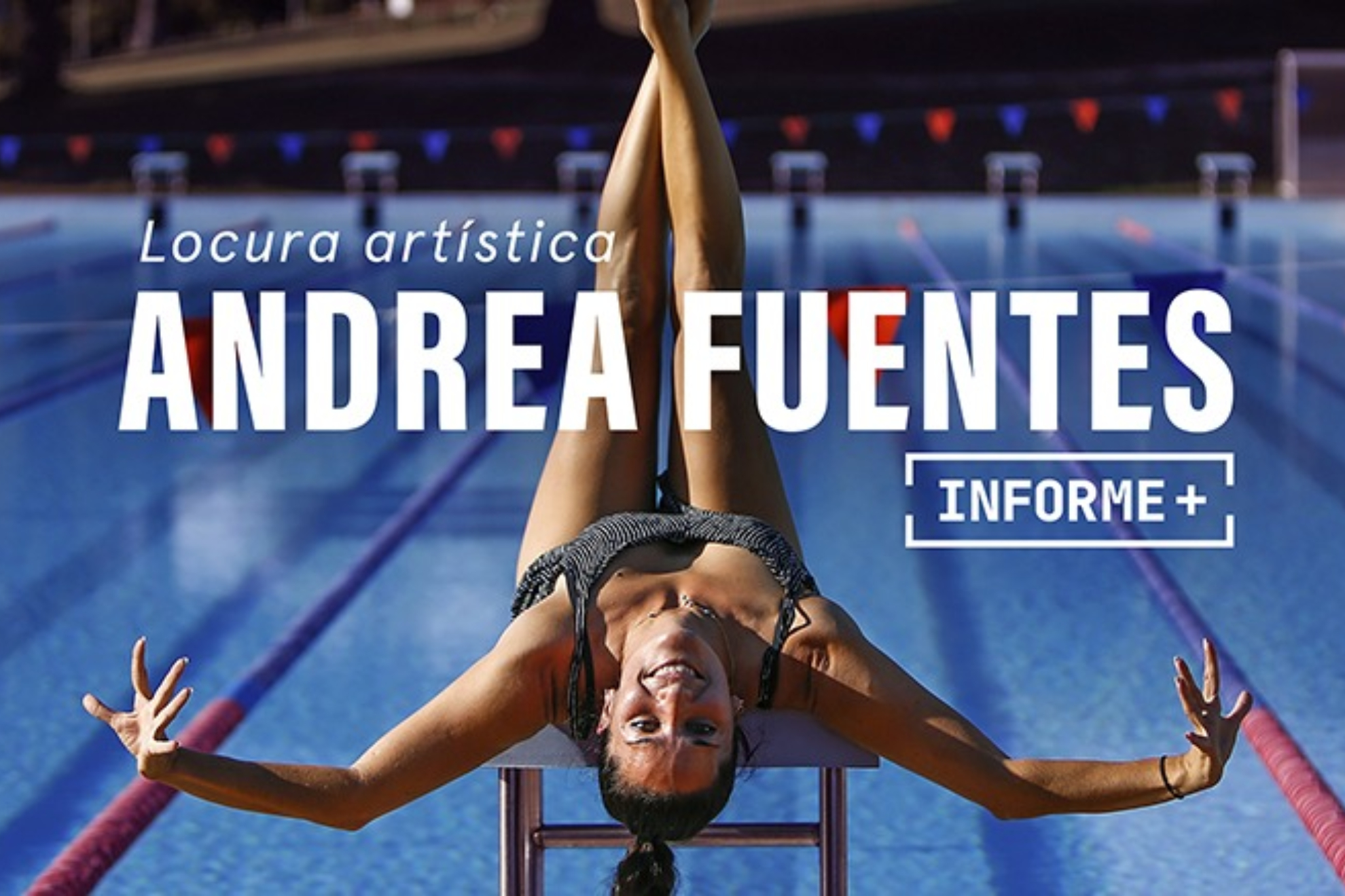 Informe Plus+ 'Andrea Fuentes, locura artística'.