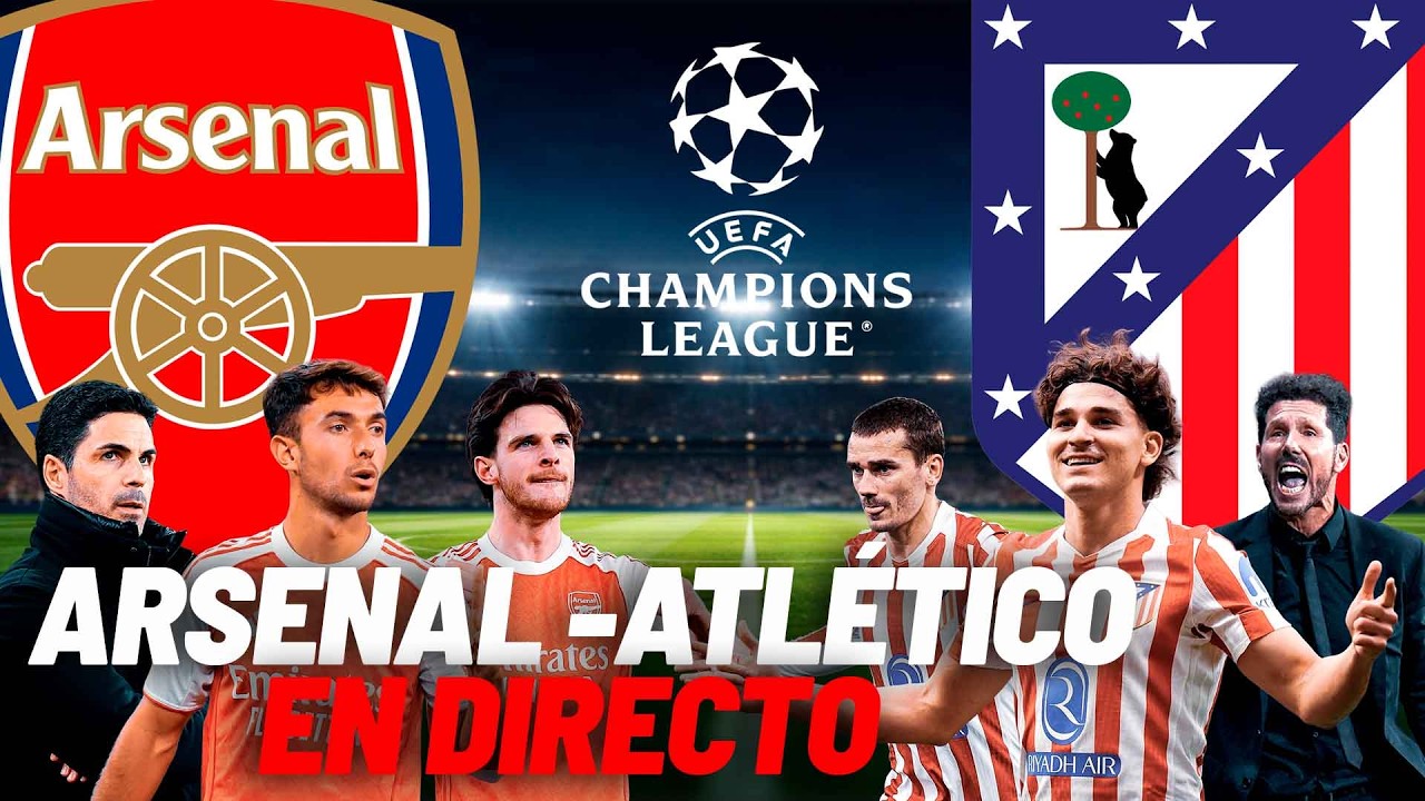 DIRECTO  Arsenal VS Atlético de Madrid: semifinal de CHAMPIONS LEAGUE, en VIVO I MARCA