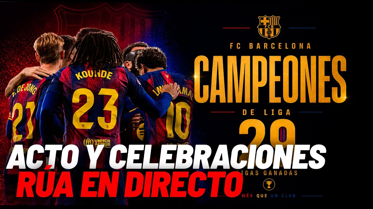 BARCELONA, FIESTA Y CELEBRACIONES CAMPEÓN DE LIGA, rúa y acto en el Camp Nou EN DIRECTO I MARCA